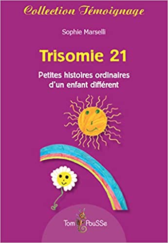 Imae de présentation du document Trisomie 21 - Petites histoires ordinaires d'un enfant différent