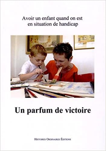 Imae de présentation du document Un parfum de victoire - Avoir un enfant quand on est en situation de handicap