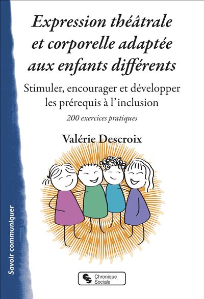 Imae de présentation du document Expression théâtrale et corporelle adaptée aux enfants différents - Stimuler, encourager et développer les prérequis à l'inclusion