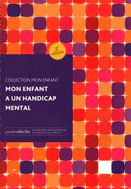 Imae de présentation du document Collection Mon Enfant : Mon enfant a un handicap mental